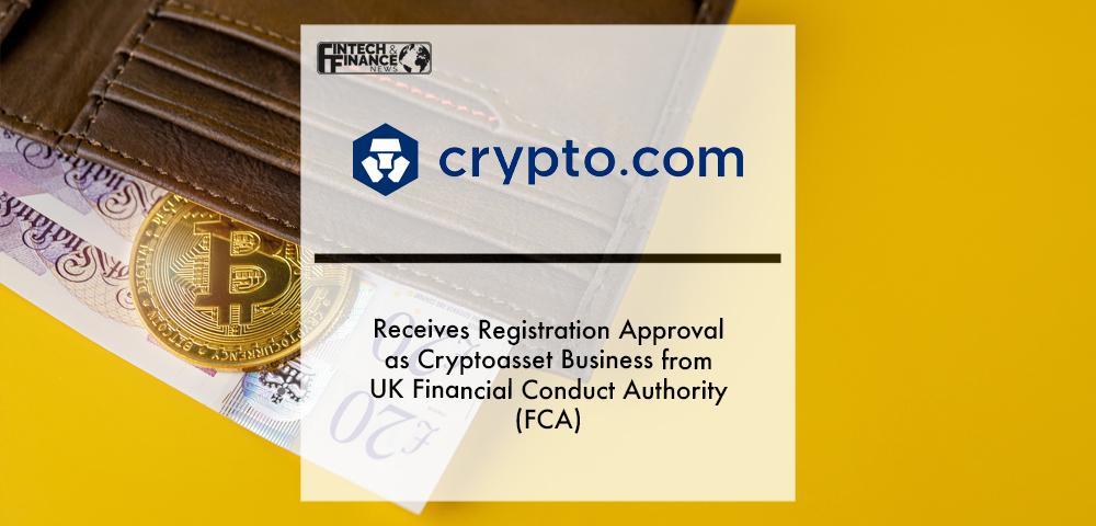Crypto.com Receives Registration Approval as Cryptoasset Business from UK Financial Conduct Authority (FCA) | Fintech Finance