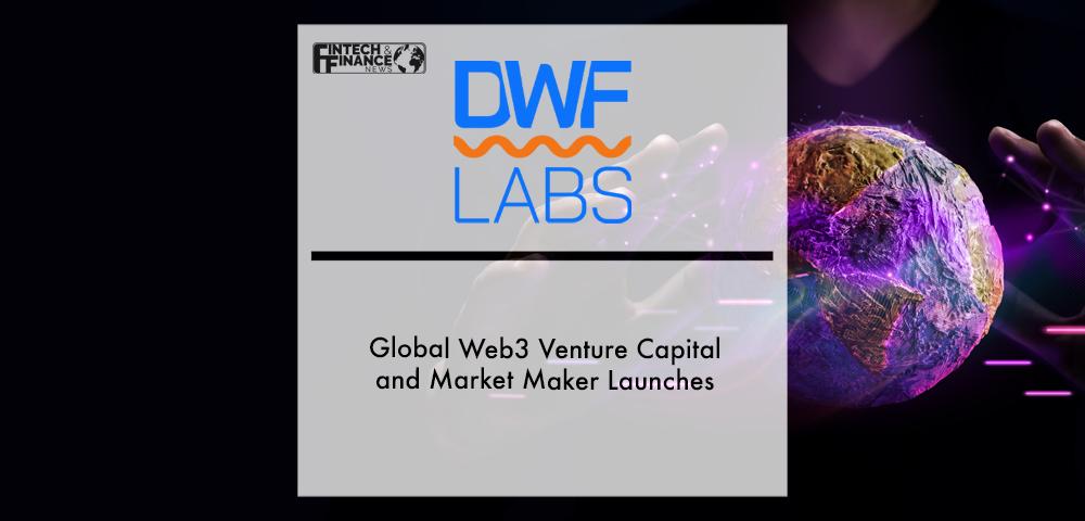 Global Web3 Venture Capital and Market Maker DWF Labs Launches