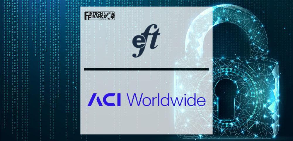 Payments specialist EFT Corporation teams up with ACI Worldwide to tackle fraud across Africa | Fintech Finance