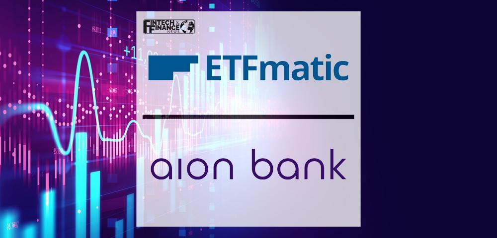Etfmatic And Aion Bank Offer Investment-as-a-Service To Companies Across Europe