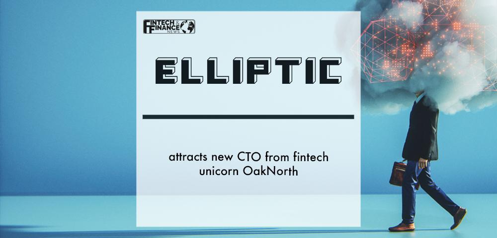 Elliptic attracts new CTO from fintech unicorn OakNorth
