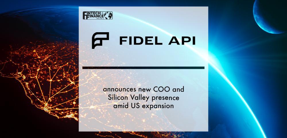 Fidel API announces new COO and Silicon Valley presence amid US expansion
