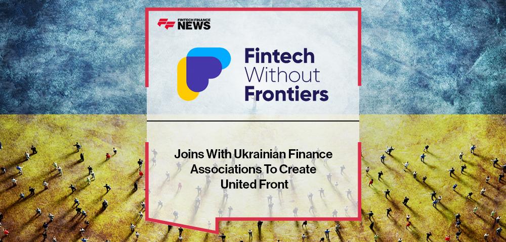Fintech Without Frontiers Joins With Ukrainian Finance Associations To Create United Front | FF News