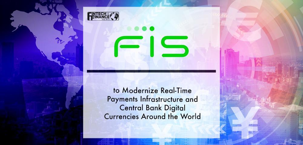 FIS to Modernize Real-Time Payments Infrastructure and Central Bank Digital Currencies Around the World