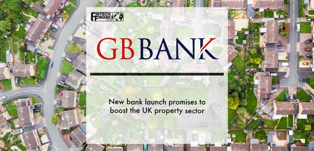 GB Bank: New bank launch promises to boost the UK property sector | Fintech Finance