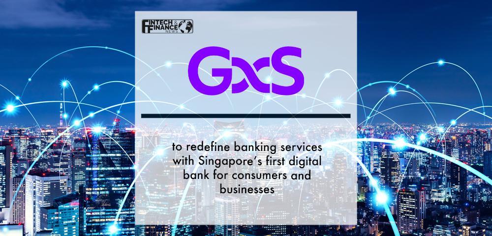 GXS Bank to redefine banking services with Singapore’s first digital bank for consumers and businesses