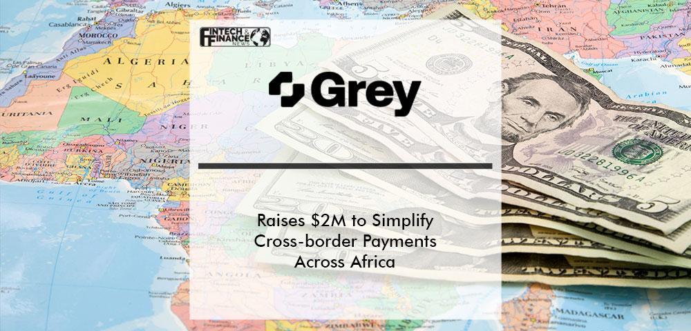 Grey Raises $2M to Simplify Cross-border Payments Across Africa