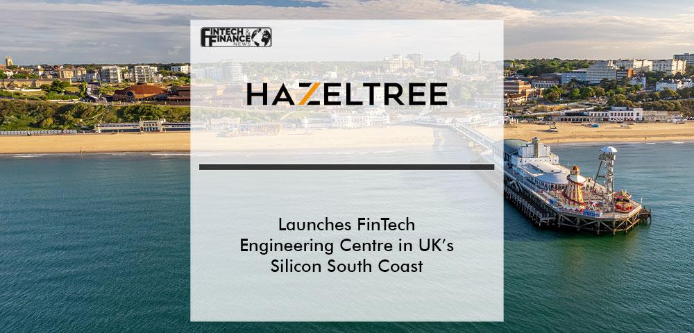 Hazeltree Launches FinTech Engineering Centre in UK’s Silicon South Coast