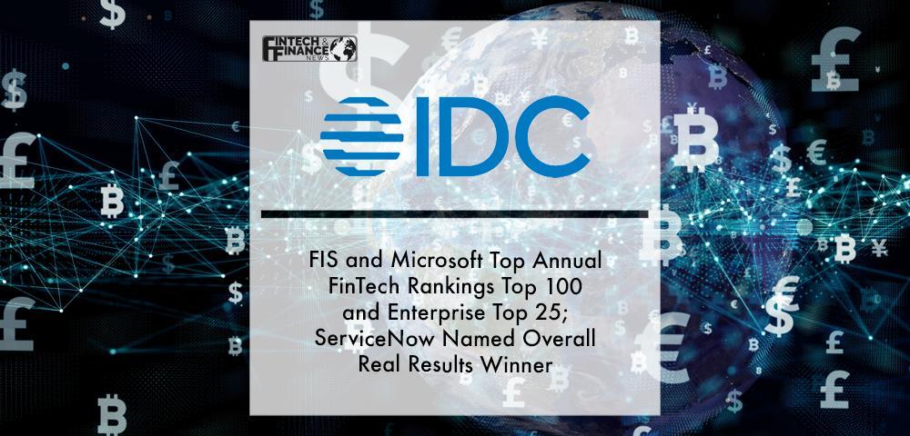 FIS and Microsoft Top Annual IDC FinTech Rankings Top 100 and Enterprise Top 25; ServiceNow Named Overall Real Results Winner