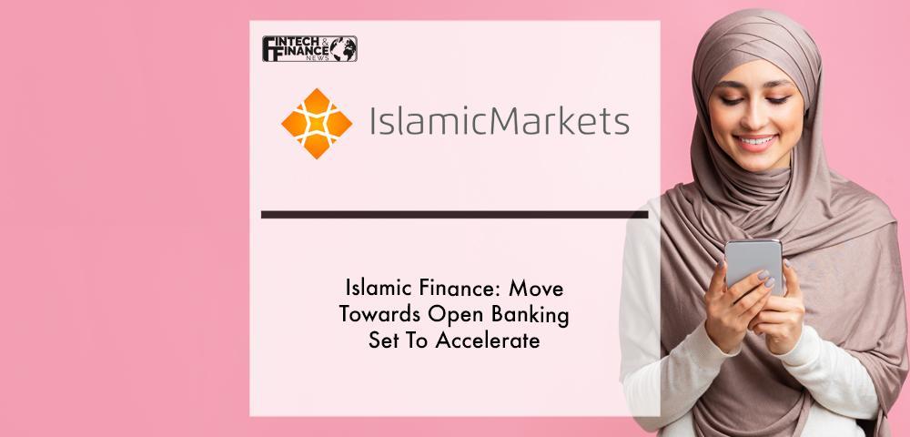 Islamic Finance: Move Towards Open Banking Set To Accelerate