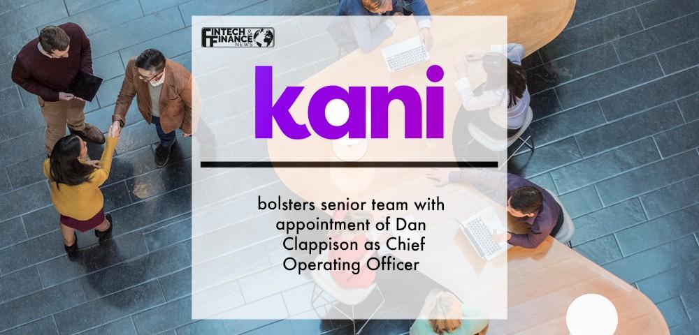 Kani Payments bolsters senior team with appointment of Dan Clappison as Chief Operating Officer