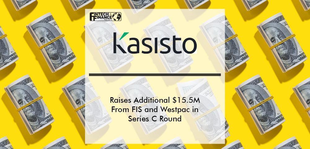 Kasisto Raises Additional $15.5 Million From FIS and Westpac in Oversubscribed Series C Round