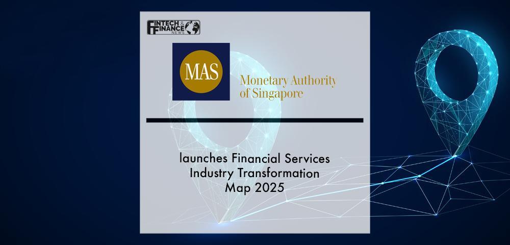 MAS launches Financial Services Industry Transformation Map 2025