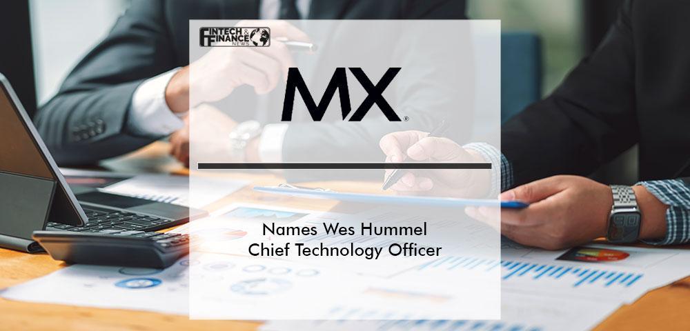 MX Names Wes Hummel Chief Technology Officer | Fintech Finance