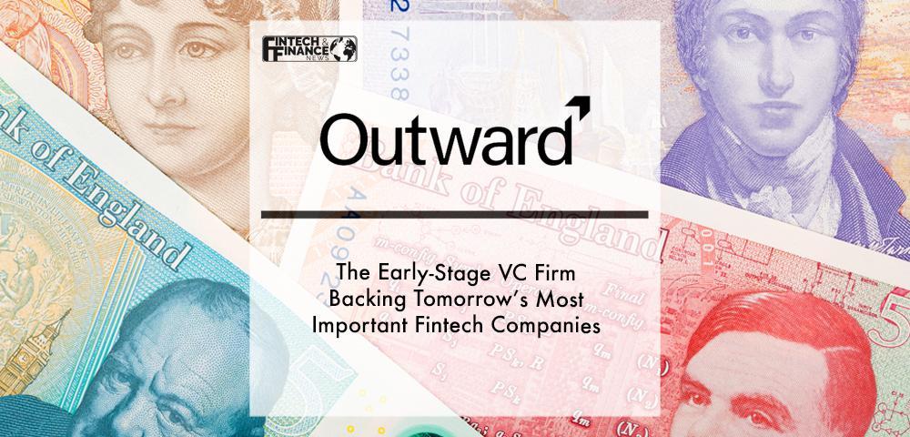 Outward VC - The Early-Stage VC Firm Backing Tomorrow’s Most Important Fintech Companies
