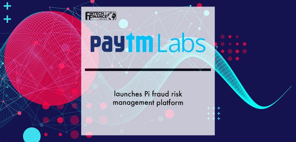 Paytm Labs launches Pi fraud risk management platform | Fintech Finance