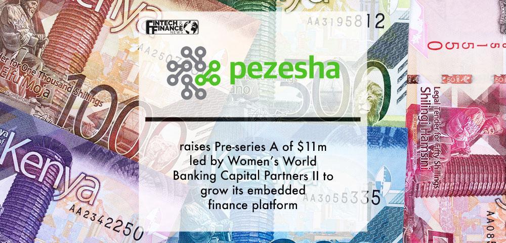 Pezesha raises Pre-series A of $11m led by Women’s World Banking Capital Partners II to grow its embedded finance platform | Fintech Finance