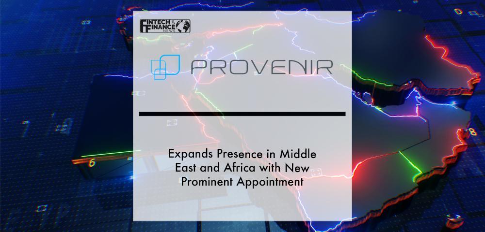 Provenir Expands Presence in Middle East and Africa with New Prominent Appointment | Fintech Finance