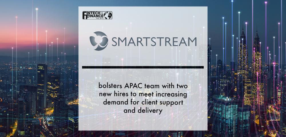 SmartStream bolsters APAC team with two new hires to meet increasing demand for client support and delivery | Fintech Finance