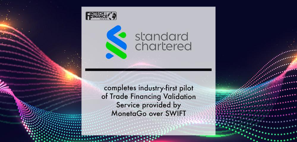 Standard Chartered completes industry-first pilot of Trade Financing Validation Service provided by MonetaGo over SWIFT | Fintech Finance