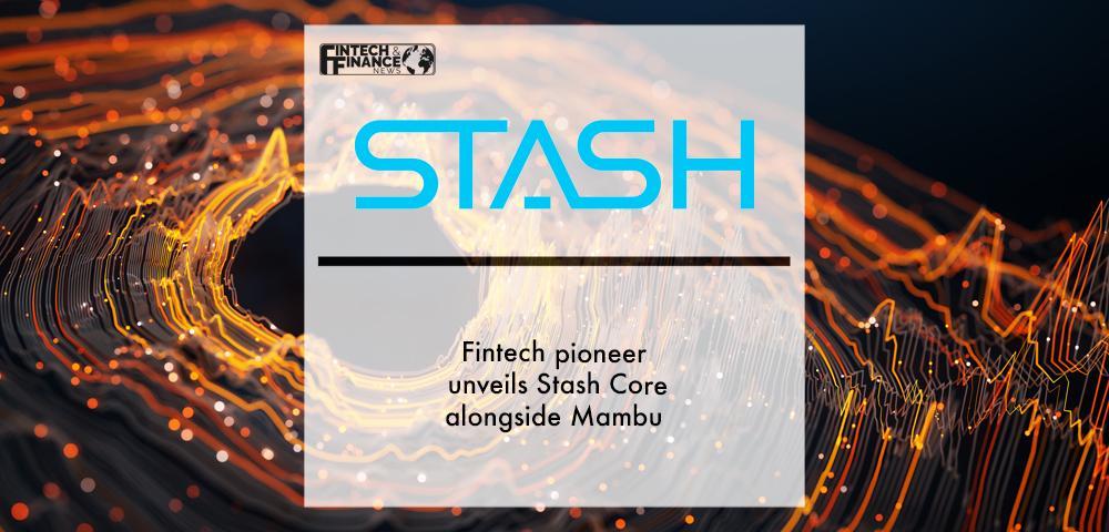 Fintech pioneer Stash unveils Stash Core | Fintech Finance