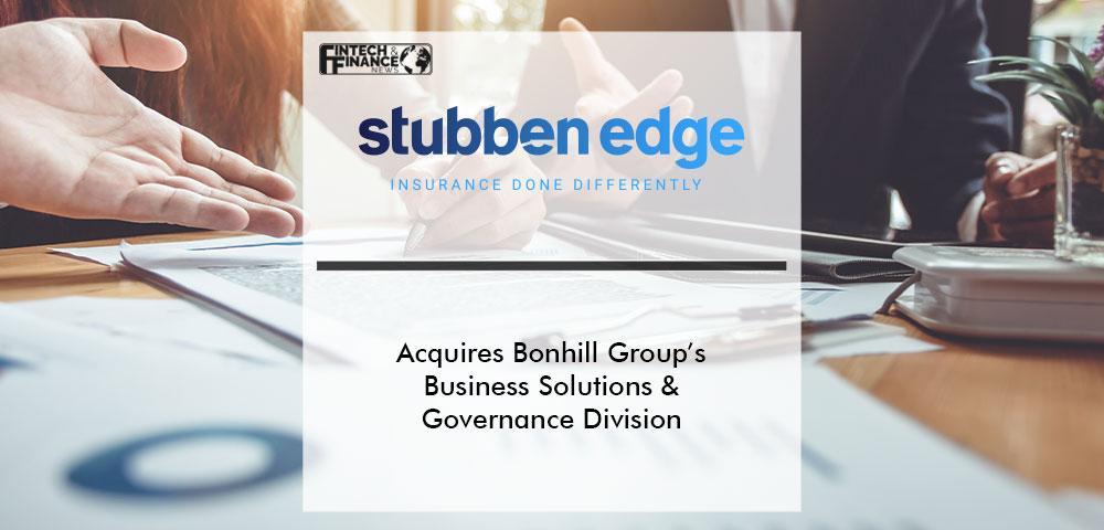 Stubben Edge Group acquires Bonhill Group’s Business Solutions & Governance Division | Fintech Finance