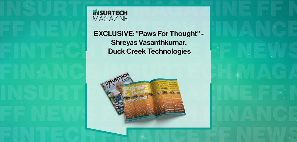 EXCLUSIVE: "Paws For Thought" - Shreyas Vasanthkumar, Duck Creek Technologies in 'The Insurtech Magazine' | FF News|