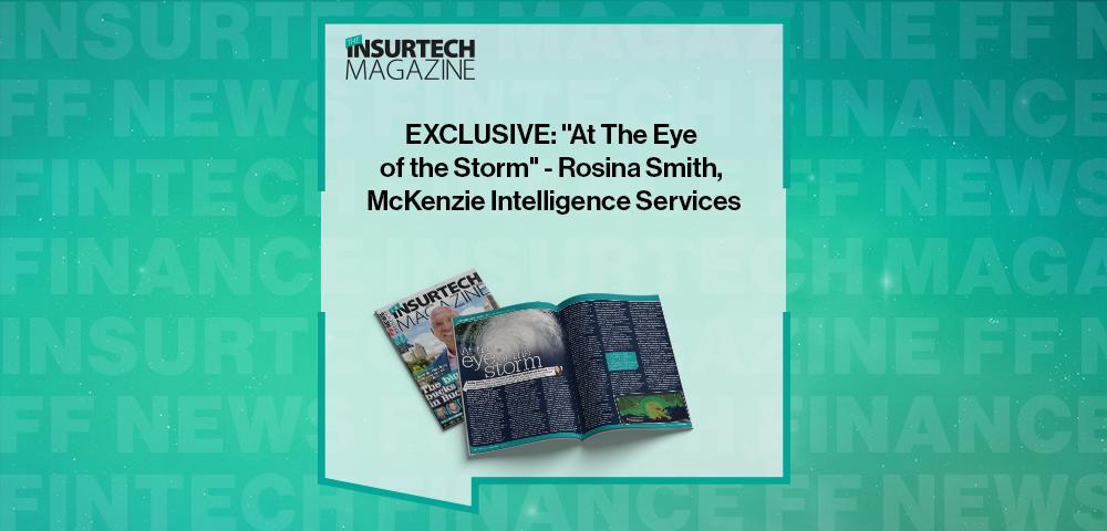 EXCLUSIVE: "At The Eye of the Storm" - Rosina Smith, McKenzie Intelligence Services in 'The Insurtech Magazine' | FF News