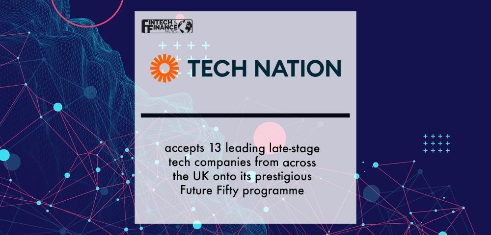 Tech Nation accepts 13 leading late-stage tech companies from across the UK onto its prestigious Future Fifty programme | Fintech Finance