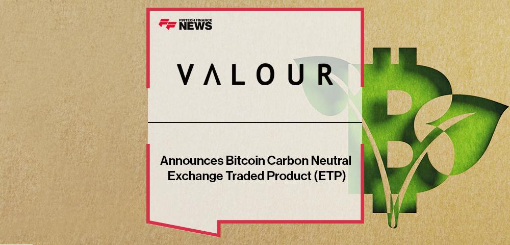 Valour Announces Bitcoin Carbon Neutral Exchange Traded Product (ETP) | FF News