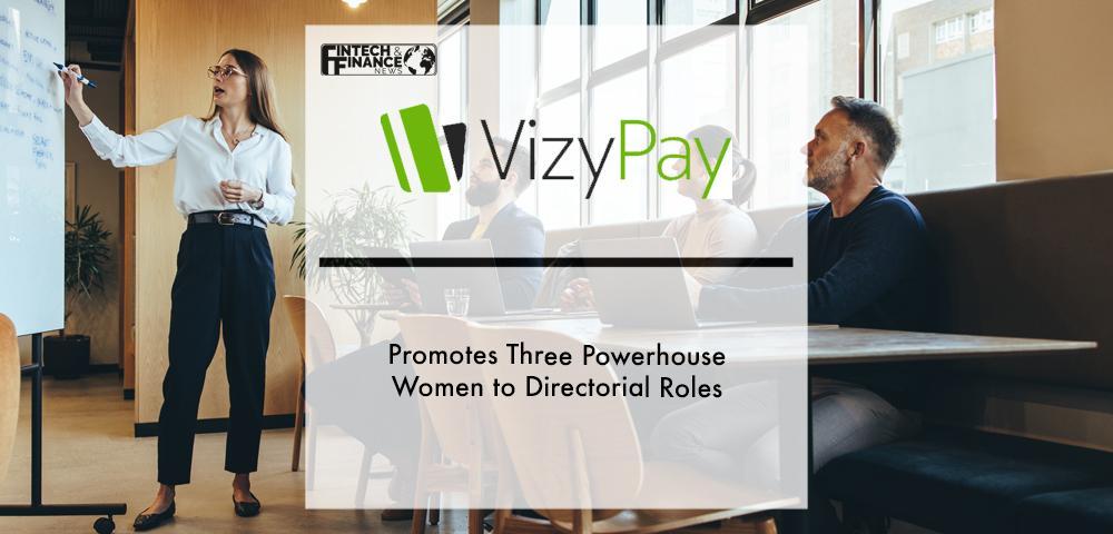 VizyPay Promotes Three Powerhouse Women to Directorial Roles | Fintech Finance