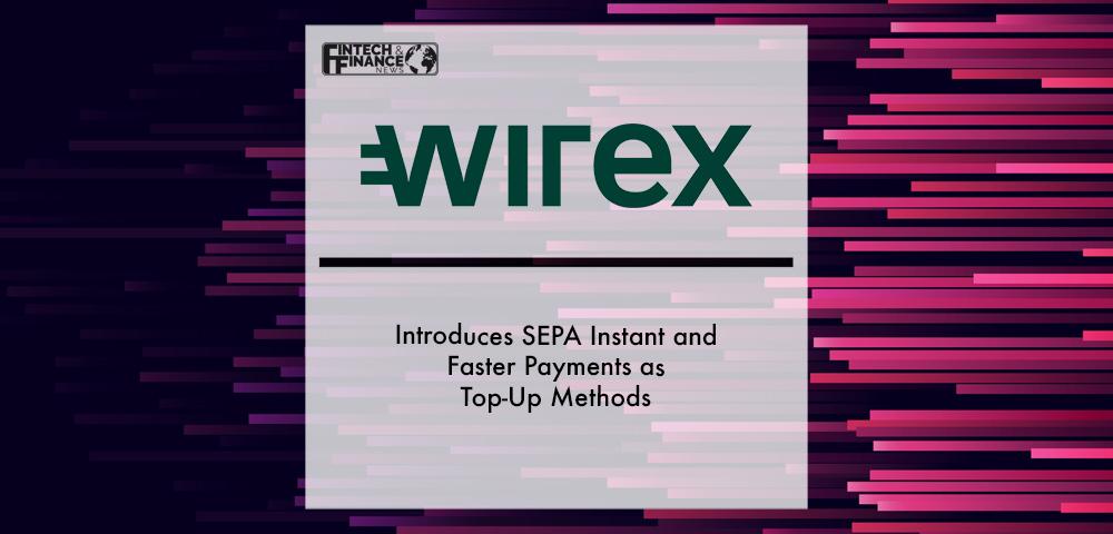 Wirex Introduces SEPA Instant and Faster Payments as Top-Up Methods