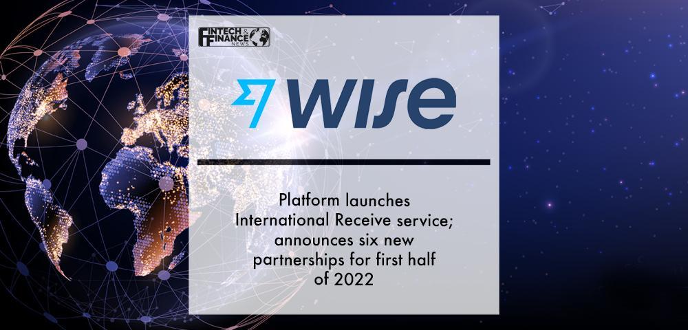Wise Platform launches International Receive service; announces six new partnerships for first half of 2022 | Fintech Finance|Wise Platform launches SWIFT Receive service; announces six new partnerships for first half of 2022 | Fintech Finance