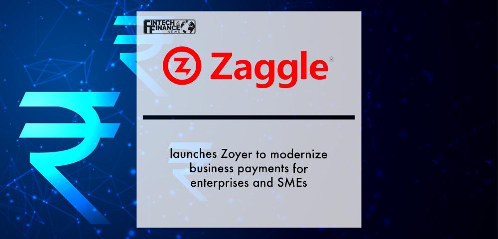 Zaggle launches Zoyer to modernize business payments for enterprises and SMEs | Fintech Finance
