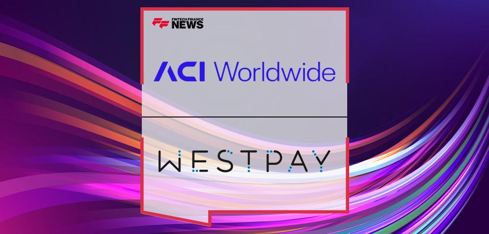 Westpay Enlists ACI Worldwide to Offer Omni-Commerce Payments to Merchants | FF News
