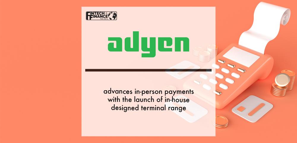 Adyen advances in-person payments with the launch of in-house designed terminal range