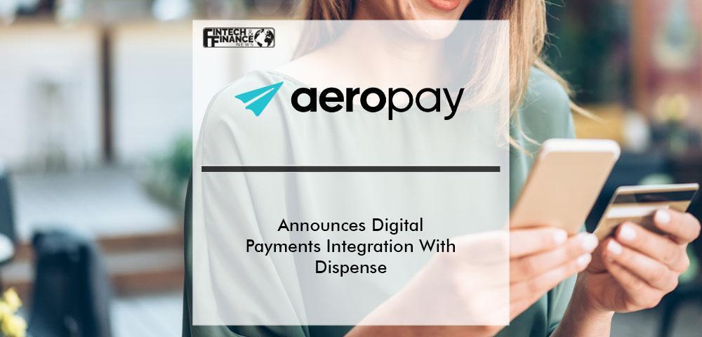 Aeropay Announces Digital Payments Integration With Dispense | Fintech Finance