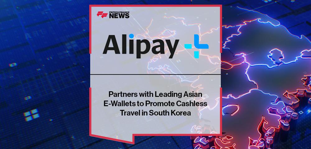 Alipay+ Partners with Leading Asian E-Wallets to Promote Cashless Travel in South Korea | FF News