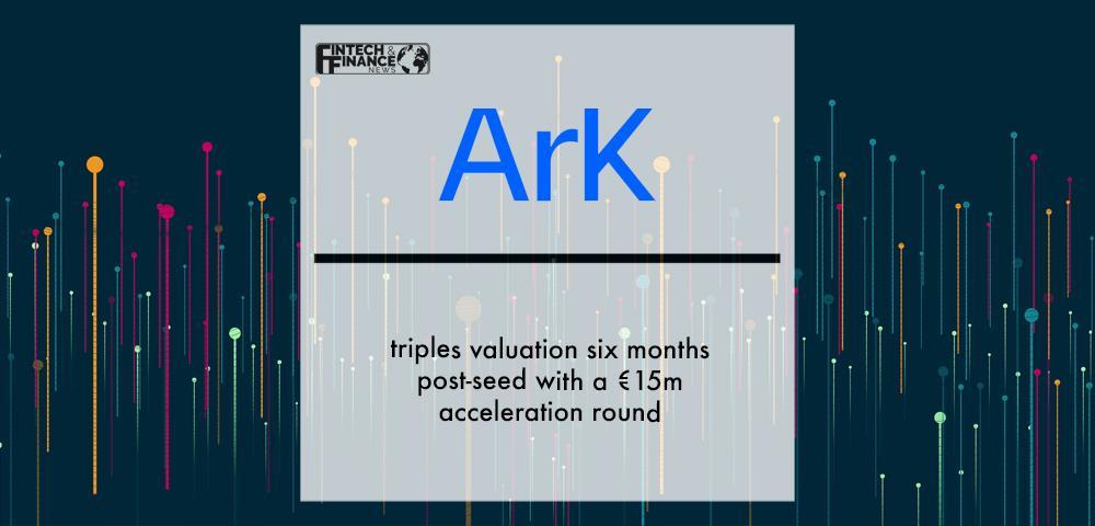 Ark Kapital triples valuation six months post-seed with a €15m acceleration round