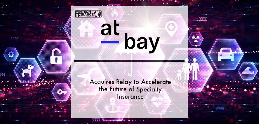 At-Bay Acquires Relay to Accelerate the Future of Specialty Insurance