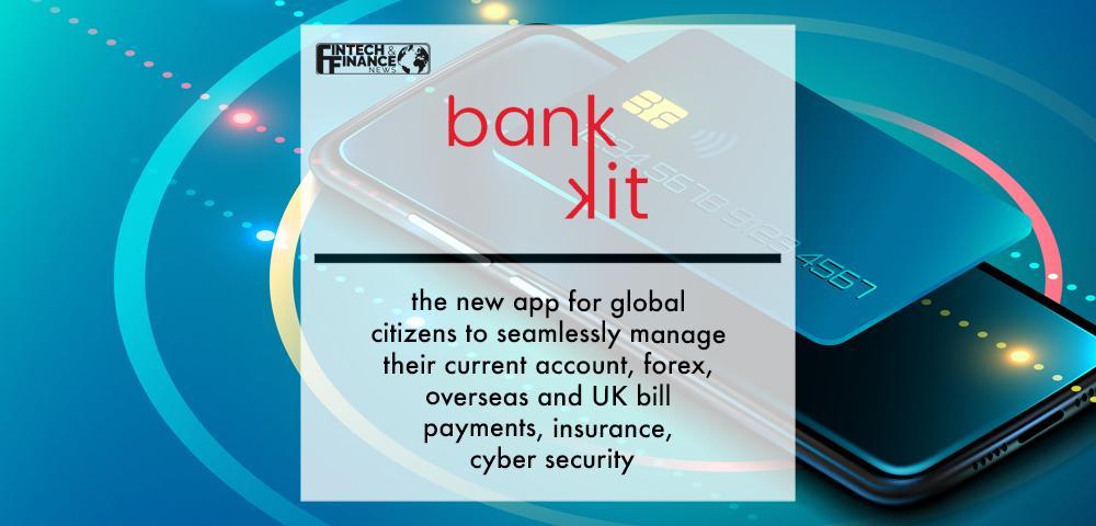 bankkit - the new app for global citizens to seamlessly manage their current account, forex, overseas and UK bill payments, i