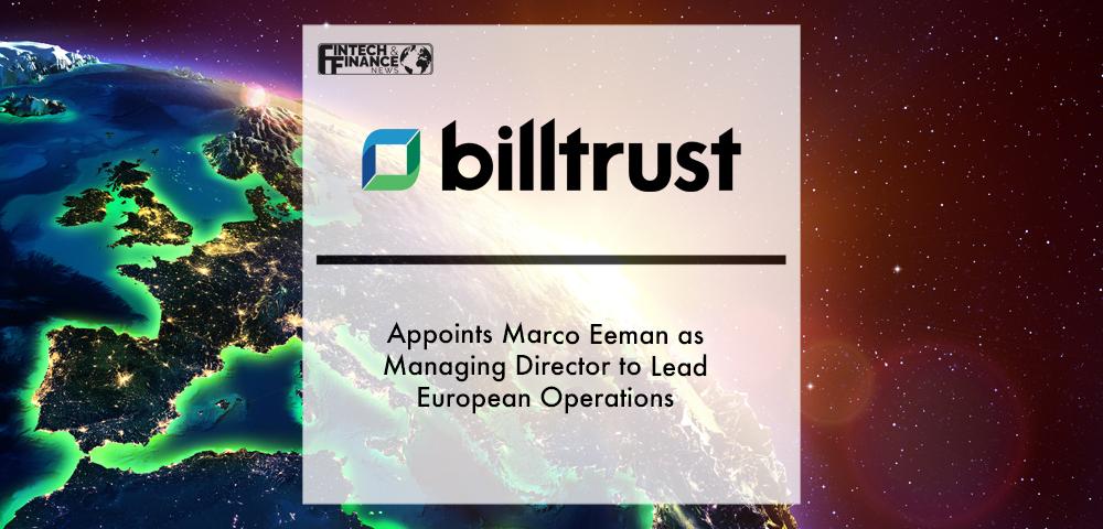 Billtrust Appoints Marco Eeman as Managing Director to Lead European Operations | Fintech Finance