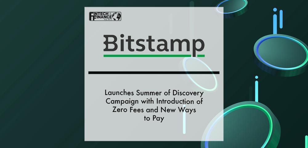 Bitstamp Launches Summer of Discovery Campaign with Introduction of Zero Fees and New Ways to Pay