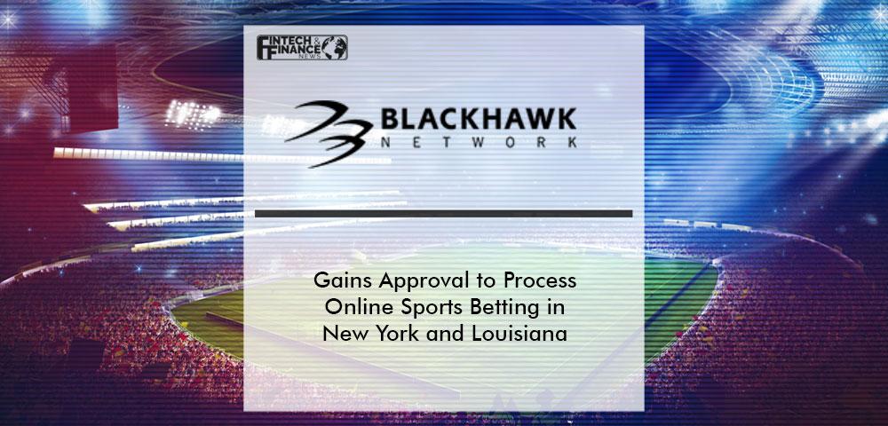 Blackhawk Network Gains Approval to Process Online Sports Betting in New York and Louisiana | Fintech Finance