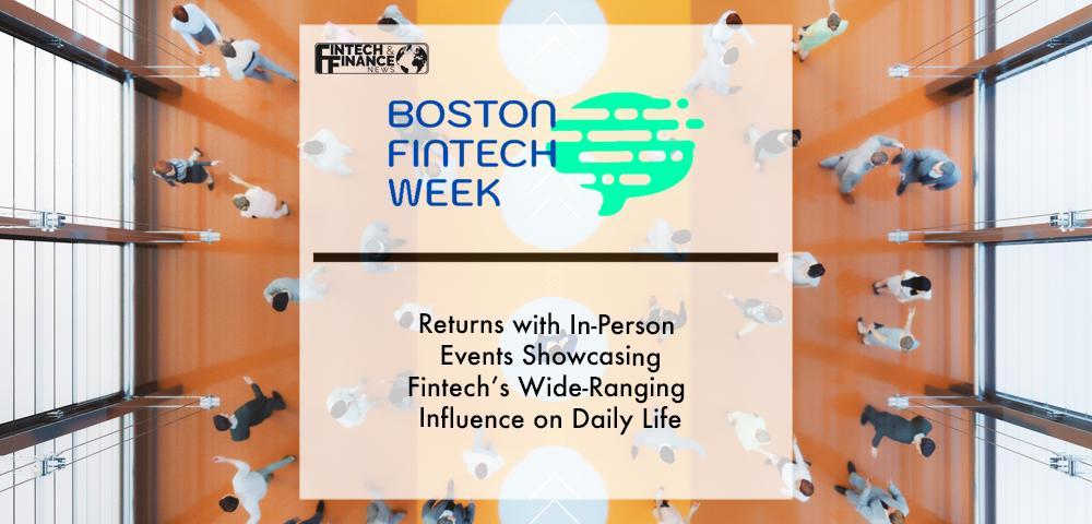 Boston Fintech Week Returns with In-Person Events Showcasing Fintech’s Wide-Ranging Influence on Daily Life
