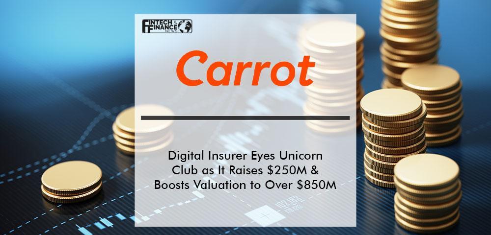 Digital Insurer Carrot Eyes Unicorn Club as It Raises US $250M & Boosts Its Valuation to Over $850M
