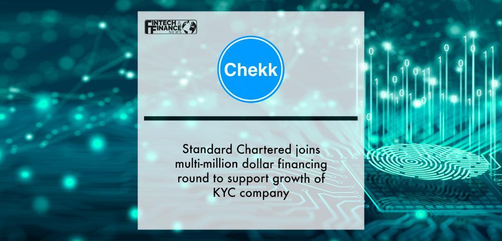 Standard Chartered joins Chekk’s multi-million dollar financing round to support growth of KYC company | Fintech Finance