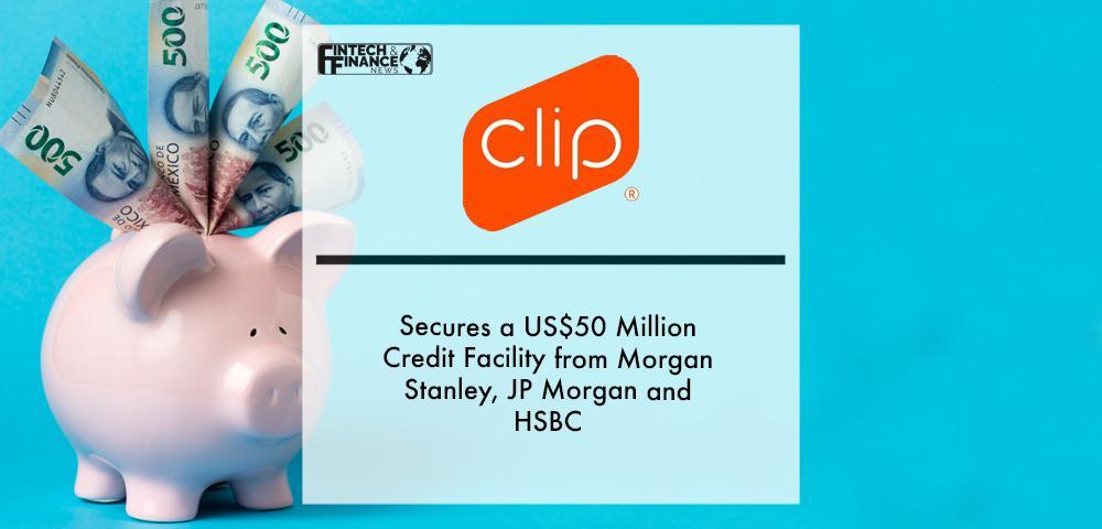 Clip Secures a US$50 Million Credit Facility from Morgan Stanley, JP Morgan and HSBC
