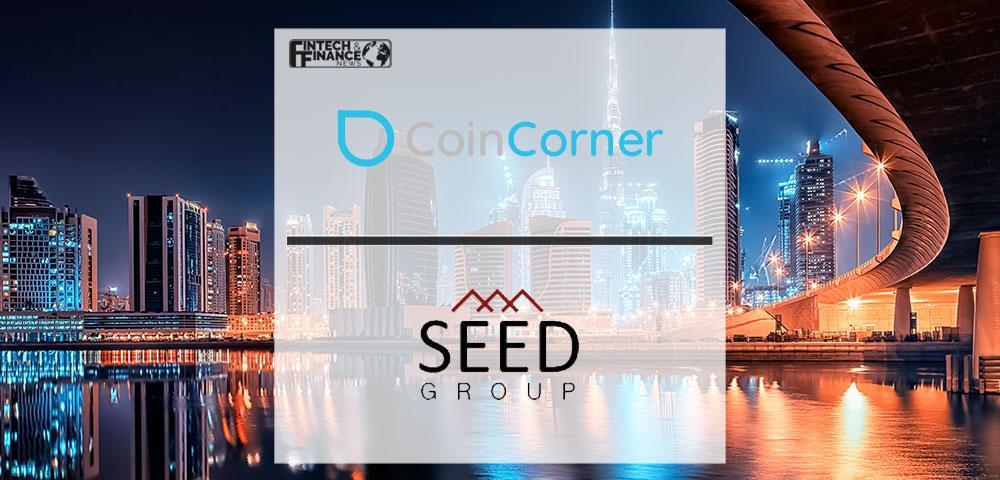 CoinCorner Partners with Seed Group to Facilitate Bitcoin Transactions in the UAE | Fintech Finance