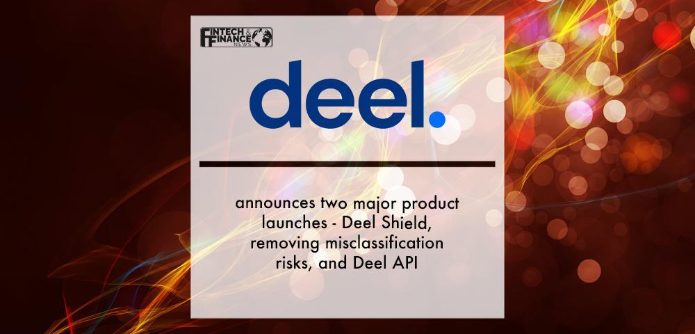 Deel announces two major product launches - Deel Shield, removing misclassification risks, and Deel API